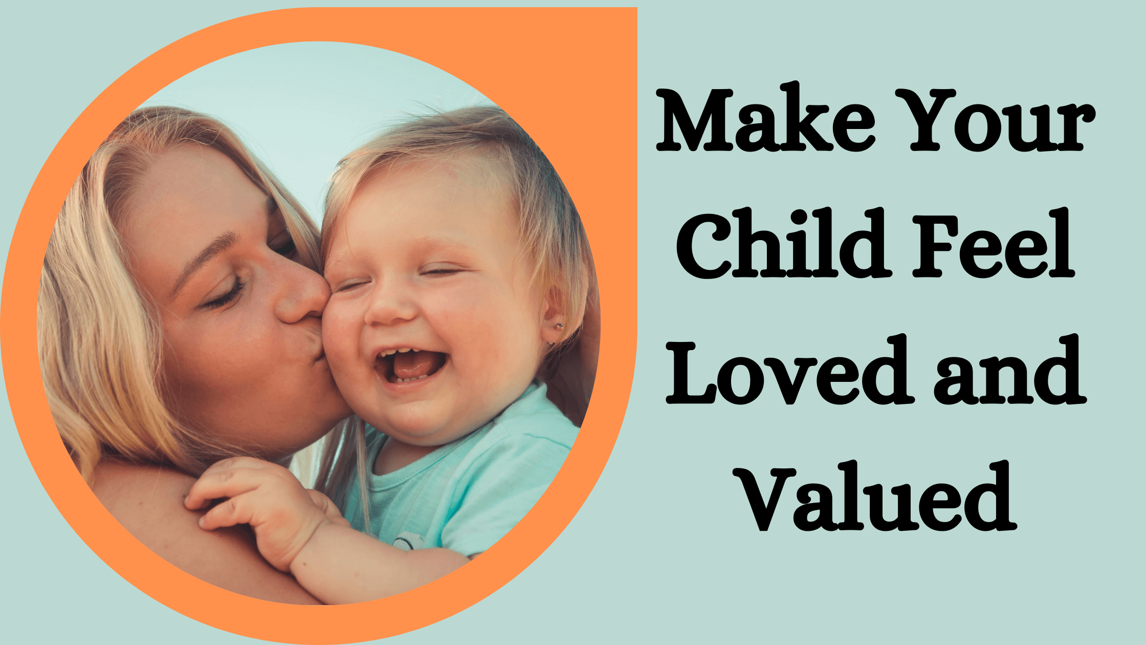 33 Ways On How To Make Your Child Feel Loved And Valued: Creating ...