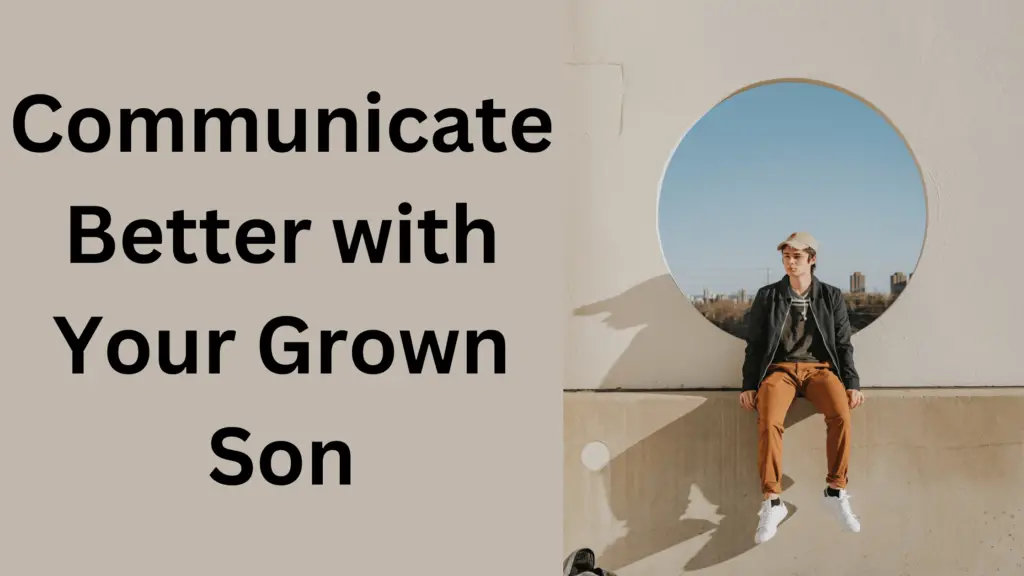 how to communicate better with your grown son