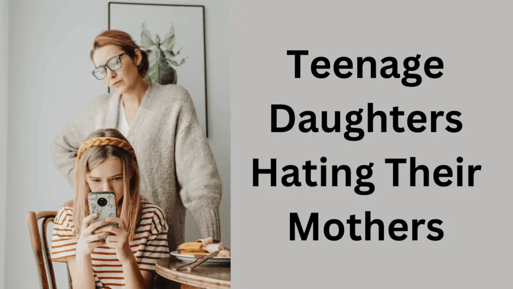 why do teenage daughters hate their mothers