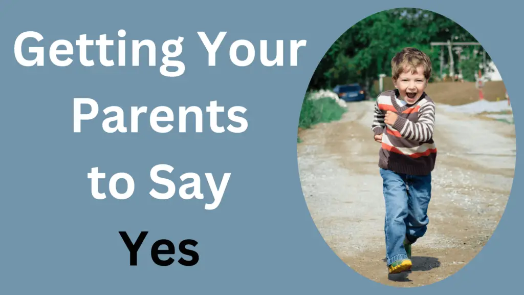 how to convince your parents to say yes