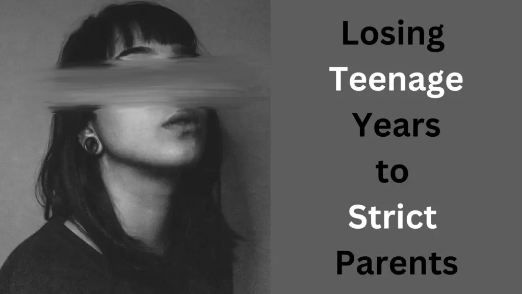 losing teenage years to strict parents
