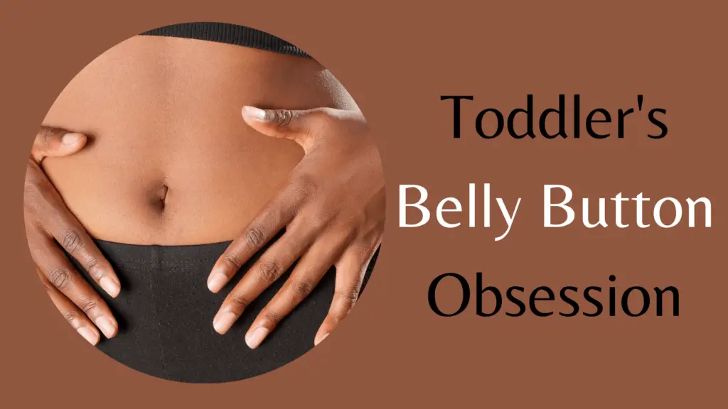 why is my toddler obsessed with my belly button